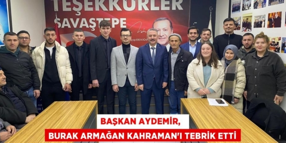 BAŞKAN AYDEMİR,   BURAK ARMAĞAN KAHRAMAN’I TEBRİK ETTİ