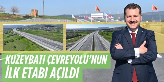 KUZEYBATI ÇEVREYOLU’NUN İLK ETABI AÇILDI