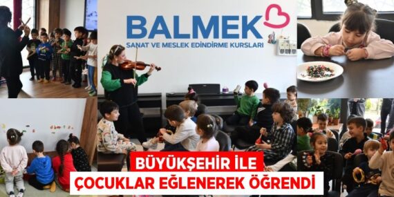 BÜYÜKŞEHİR İLE ÇOCUKLAR EĞLENEREK ÖĞRENDİ