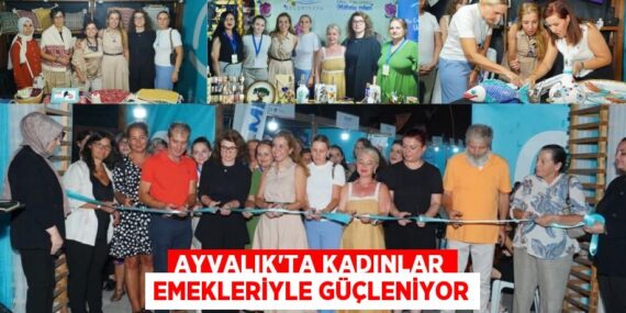 AYVALIK’TA KADINLAR EMEKLERİYLE GÜÇLENİYOR
