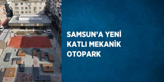 SAMSUN’A YENİ KATLI MEKANİK OTOPARK