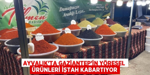 AYVALIK’TA GAZİANTEP’İN YÖRESEL ÜRÜNLERİ İŞTAH KABARTIYOR