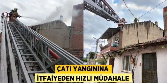 ÇATI YANGININA İTFAİYEDEN HIZLI MÜDAHALE