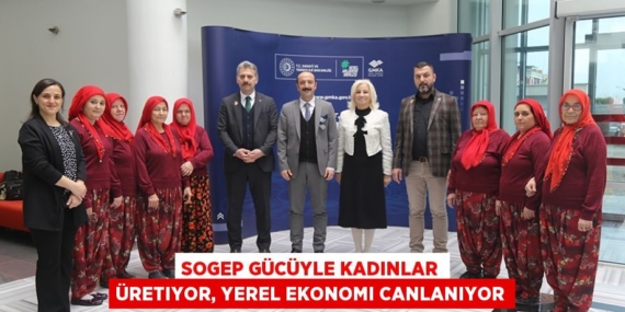 SOGEP GÜCÜYLE KADINLAR ÜRETIYOR, YEREL EKONOMI CANLANIYOR