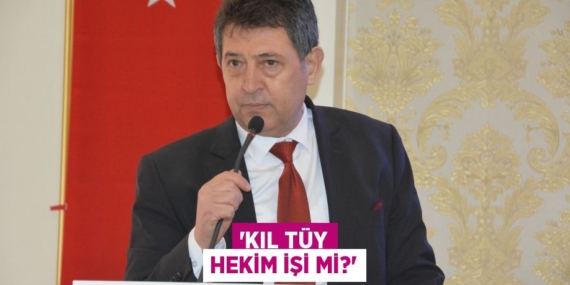 “KIL TÜY HEKİM İŞİ Mİ?”