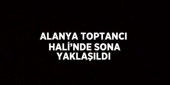 ALANYA TOPTANCI HALİ’NDE SONA YAKLAŞILDI