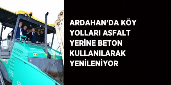 ARDAHAN’DA KÖY YOLLARI ASFALT YERİNE BETON KULLANILARAK YENİLENİYOR