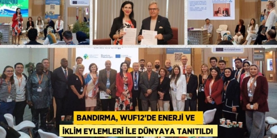 BANDIRMA, WUF12’DE ENERJİ VE   İKLİM EYLEMLERİ İLE DÜNYAYA TANITILDI