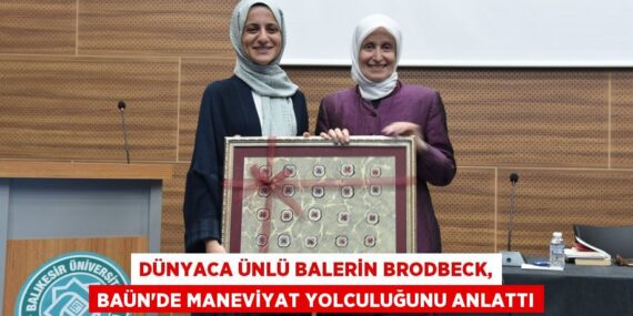 DÜNYACA ÜNLÜ BALERİN BRODBECK, BAÜN’DE MANEVİYAT YOLCULUĞUNU ANLATTI