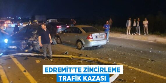 EDREMİT’TE ZİNCİRLEME TRAFİK KAZASI