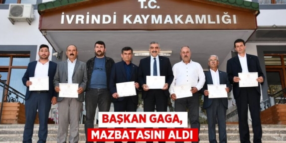 BAŞKAN GAGA, MAZBATASINI ALDI