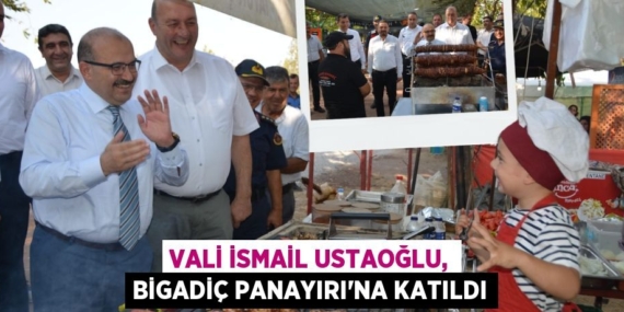 VALİ İSMAİL USTAOĞLU, BİGADİÇ PANAYIRI’NA KATILDI