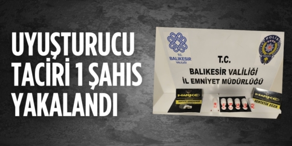 UYUŞTURUCU TACİRİ 1 ŞAHIS YAKALANDI