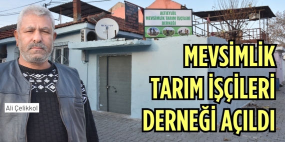MEVSİMLİK TARIM İŞÇİLERİ DERNEĞİ AÇILDI