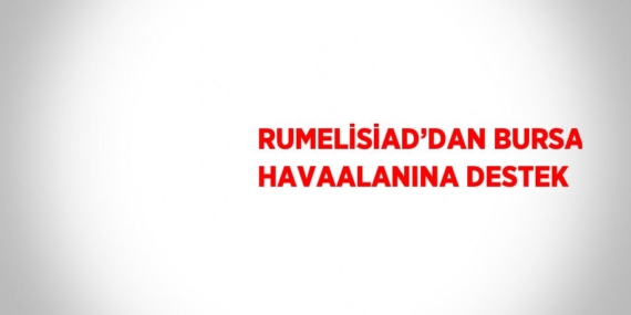 RUMELİSİAD’DAN BURSA HAVAALANINA DESTEK