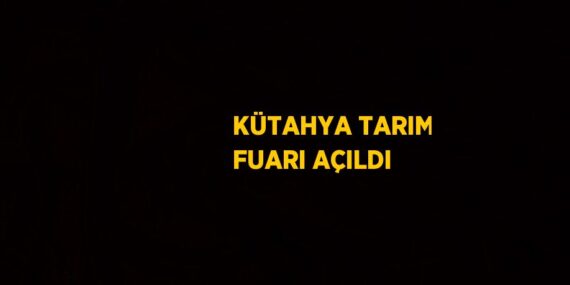 KÜTAHYA TARIM FUARI AÇILDI