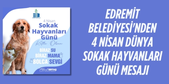 EDREMİT BELEDİYESİ’NDEN 4 NİSAN DÜNYA SOKAK HAYVANLARI GÜNÜ MESAJI