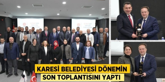 KARESİ BELEDİYESİ DÖNEMİN SON TOPLANTISINI YAPTI