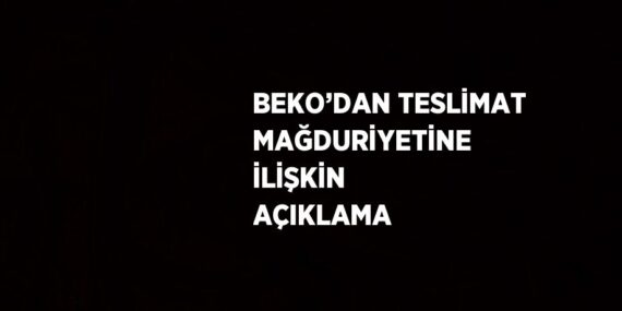 BEKO’DAN TESLİMAT MAĞDURİYETİNE İLİŞKİN AÇIKLAMA