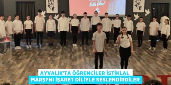 AYVALIK’TA ÖĞRENCİLER İSTİKLAL MARŞI’NI İŞARET DİLİYLE SESLENDİRDİLER