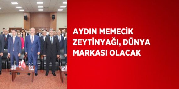 AYDIN MEMECİK ZEYTİNYAĞI, DÜNYA MARKASI OLACAK
