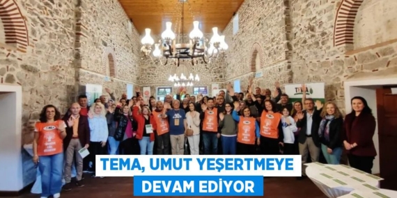 TEMA, UMUT YEŞERTMEYE  DEVAM EDİYOR