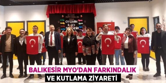 BALIKESİR MYO’DAN FARKINDALIK VE KUTLAMA ZİYARETİ