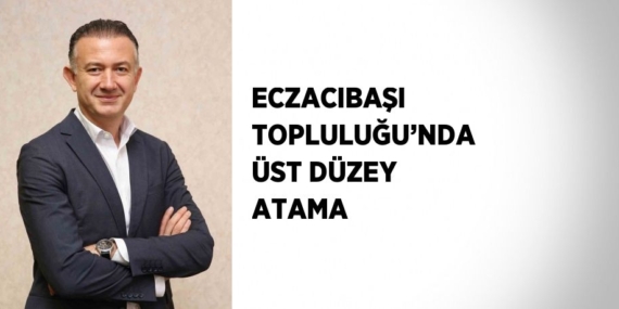 ECZACIBAŞI TOPLULUĞU’NDA ÜST DÜZEY ATAMA