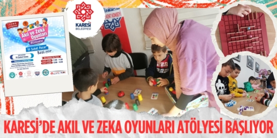 KARESİ’DE AKIL VE ZEKA OYUNLARI ATÖLYESİ BAŞLIYOR