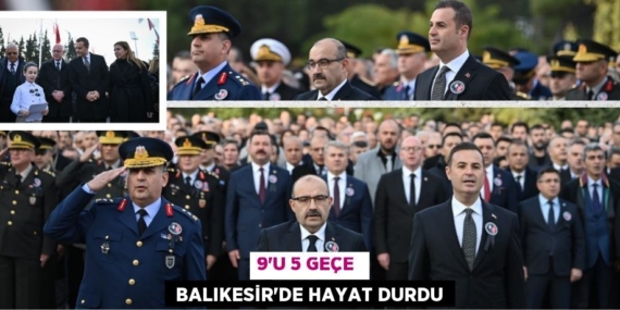 9’U 5 GEÇE   BALIKESİR’DE HAYAT DURDU