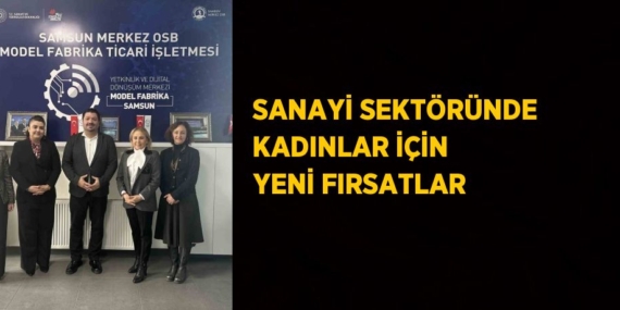 SANAYİ SEKTÖRÜNDE KADINLAR İÇİN YENİ FIRSATLAR