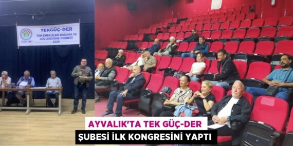 AYVALIK’TA TEK GÜÇ-DER ŞUBESİ İLK KONGRESİNİ YAPTI