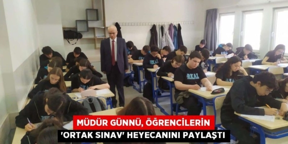 MÜDÜR GÜNNÜ, ÖĞRENCİLERİN ‘ORTAK SINAV’ HEYECANINI PAYLAŞTI