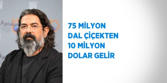 75 MİLYON DAL ÇİÇEKTEN 10 MİLYON DOLAR GELİR