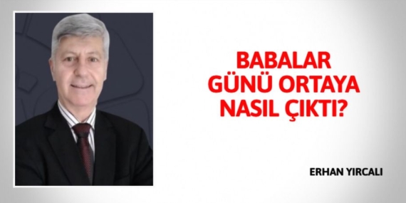 BABALAR GÜNÜ ORTAYA NASIL ÇIKTI?