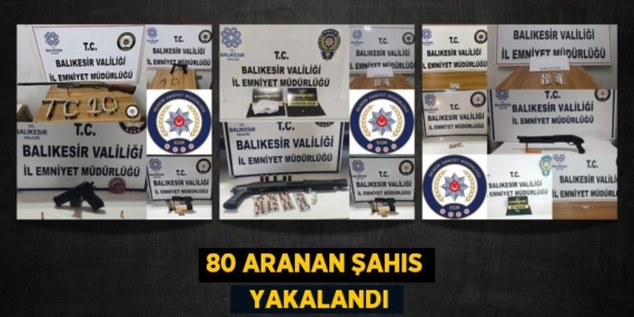 80 ARANAN ŞAHIS   YAKALANDI