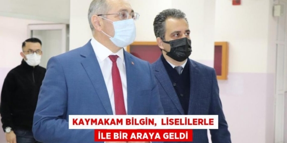 KAYMAKAM BİLGİN,  LİSELİLERLE İLE BİR ARAYA GELDİ