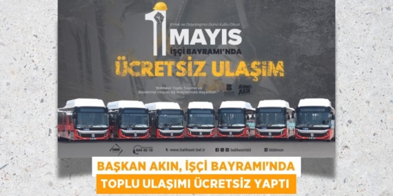 Başkan Akın, İşçi Bayramı’nda toplu ulaşımı ücretsiz yaptı