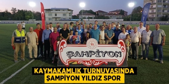 KAYMAKAMLIK TURNUVASINDA ŞAMPİYON YILDIZ SPOR
