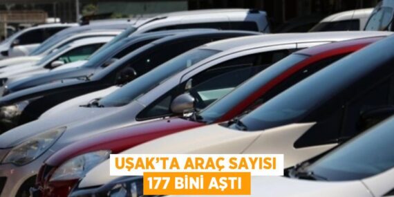 UŞAK’TA ARAÇ SAYISI 177 BİNİ AŞTI