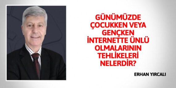 GÜNÜMÜZDE ÇOCUKKEN VEYA GENÇKEN İNTERNETTE ÜNLÜ OLMALARININ TEHLİKELERİ NELERDİR?