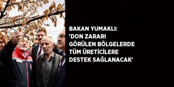 BAKAN YUMAKLI: ‘DON ZARARI GÖRÜLEN BÖLGELERDE TÜM ÜRETİCİLERE DESTEK SAĞLANACAK’