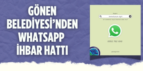GÖNEN BELEDİYESİ’NDEN WHATSAPP İHBAR HATTI