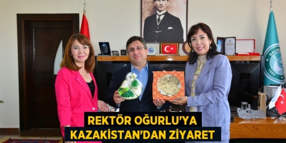 REKTÖR OĞURLU’YA  KAZAKİSTAN’DAN ZİYARET