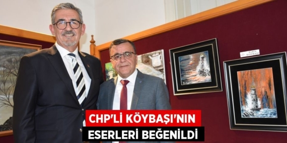 CHP’Lİ KÖYBAŞI’NIN  ESERLERİ BEĞENİLDİ