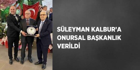 SÜLEYMAN KALBUR’A ONURSAL BAŞKANLIK VERİLDİ