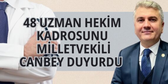 48 UZMAN HEKİM KADROSUNU MİLLETVEKİLİ CANBEY DUYURDU