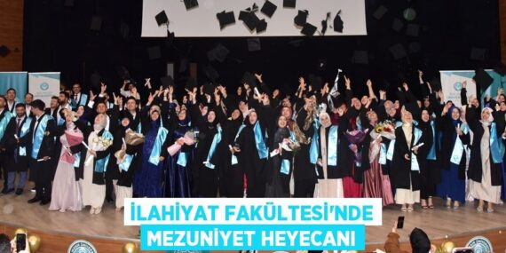İLAHİYAT FAKÜLTESİ’NDE MEZUNİYET HEYECANI