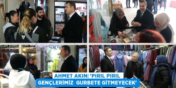 AHMET AKIN: ‘PIRIL PIRIL GENÇLERİMİZ  GURBETE GİTMEYECEK’