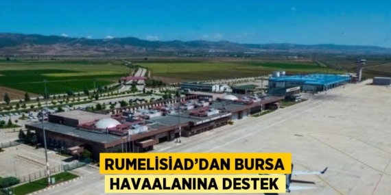 RUMELİSİAD’DAN BURSA HAVAALANINA DESTEK